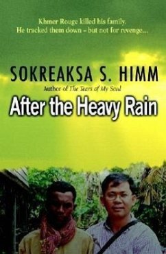 After the Heavy Rain: The Khmer Rouge Killed His Family. He Tracked Them Down--But Not for Revenge . . . - Himm, Sokreaksa S.