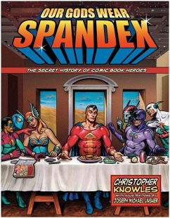 Our Gods Wear Spandex: The Secret History of Comic Book Heroes - Knowles, Christopher (Christopher Knowles)