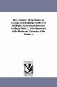 The Testimony of the Rocks; or, Geology in Its Bearings On the Two theologies, Natural and Revealed. by Hugh Miller ... With Memorials of the Death an - Miller, Hugh