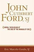 John Cuthbert Ford, Sj: Moral Theologian at the End of the Manualist Era - Genilo, Eric Marcelo O.
