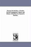 Parsons On the Rose. A Treatise On the Propagation, Culture, and History of the Rose. by Samuel B. Parsons. - Parsons, Samuel Bowne