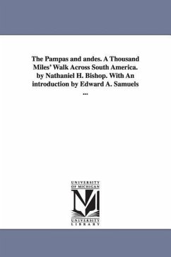 The Pampas and andes. A Thousand Miles' Walk Across South America. by Nathaniel H. Bishop. With An introduction by Edward A. Samuels ... - Bishop, Nathaniel Holmes