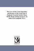 The Lives of the Lord Chancellors and Keepers of the Great Seal of England, from the Earliest Times Till the Reign of King George IV. by John Lord CAM