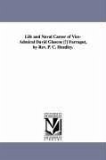 Life and Naval Career of Vice-Admiral David Glascoe [!] Farragut, by REV. P. C. Headley. - Headley, Phineas Camp; Headley, P C (Phineas Camp)