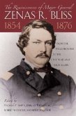 The Reminiscences of Major General Zenas R. Bliss, 1854-1876: From the Texas Frontier to the Civil War and Back Again