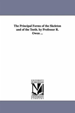 The Principal Forms of the Skeleton and of the Teeth. by Professor R. Owen ... - Owen, Richard