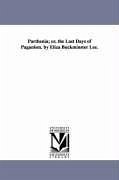 Parthenia; or, the Last Days of Paganism. by Eliza Buckminster Lee. - Lee, Eliza Buckminster