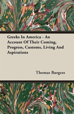 Greeks In America - An Account Of Their Coming, Progress, Customs, Living And Aspirations - Burgess, Thomas