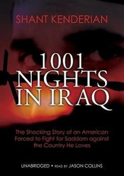 1001 Nights in Iraq: The Shocking Story of an American Forced to Fight for Saddam Against the Country He Loves - Kenderian, Shant