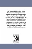 The Homoeopathic Guide in All Disease of the Urinary and Sexual organs, including the Derangements Caused by Onanism and Sexual Excesses