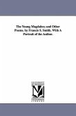 The Young Magdalen; and Other Poems. by Francis S. Smith. With A Portrait of the Author.