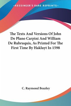 The Texts And Versions Of John De Plano Carpini And William De Rubruquis, As Printed For The First Time By Hakluyt In 1598 - Beazley, C. Raymond