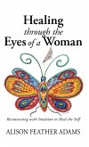 Healing Through the Eyes of a Woman Healing Through the Eyes of a Woman