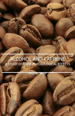Alcohol And Caffeine - A Study Of Their Psychological Effects - Nash, Harvey