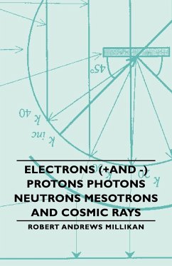 Electrons (+And -) Protons Photons Neutrons Mesotrons and Cosmic Rays - Millikan, Robert Andrews