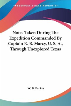 Notes Taken During The Expedition Commanded By Captain R. B. Marcy, U. S. A., Through Unexplored Texas