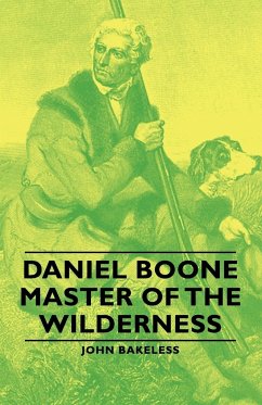 Daniel Boone - Master of the Wilderness - Bakeless, John