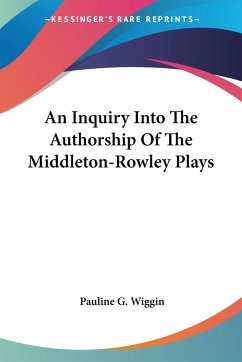 An Inquiry Into The Authorship Of The Middleton-Rowley Plays