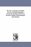 The Life, Campaigns, and Public Services of General Mcclellan. (Goegre B. Mcclellan) the Hero of Western Virginia! South Mountain! and Antietam!