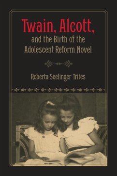 Twain, Alcott, and the Birth of the Adolescent Reform Novel - Trites, Roberta S.