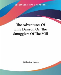 The Adventures Of Lilly Dawson Or, The Smugglers Of The Mill - Crowe, Catherine