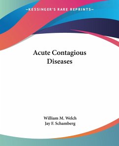 Acute Contagious Diseases - Welch, William M.; Schamberg, Jay F.