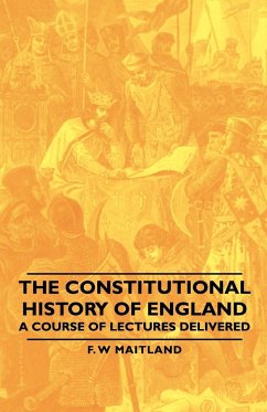 The Constitutional History of England - A Course of Lectures Delivered - Maitland, F. W.