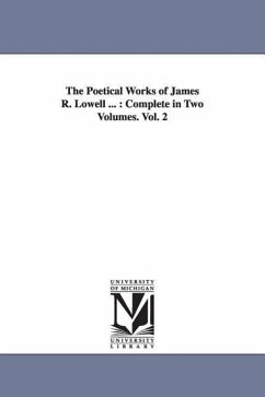 The Poetical Works of James R. Lowell ...: Complete in Two Volumes. Vol. 2 - Lowell, James Russell