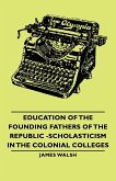 Education of the Founding Fathers of the Republic -Scholasticism in the Colonial Colleges