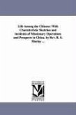Life Among the Chinese: With Characteristic Sketches and incidents of Missionary Operations and Prospects in China. by Rev. R. S. Maclay ...