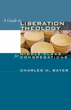 A Guide to Liberation Theology for Middle-Class Congregations - Bayer, Charles H.