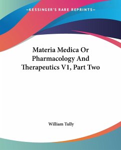 Materia Medica Or Pharmacology And Therapeutics V1, Part Two - Tully, William