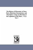 The History of Wisconsin. in Three Parts, Historical, Documentary, and Descriptive. Comp. by Direction of the Legislature of the State ... V.1,3. Vol. 3