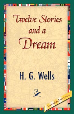 Twelve Stories and a Dream - H. G. Wells, G. Wells; H. G. Wells