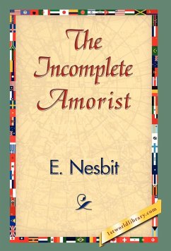 The Incomplete Amorist - Nesbit, Edith; Nesbit, E.