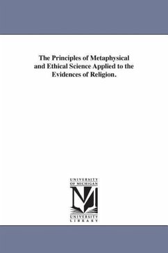 The Principles of Metaphysical and Ethical Science Applied to the Evidences of Religion. - Bowen, Francis
