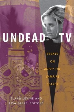 Undead TV: Essays on Buffy the Vampire Slayer - Levine, Elana / Parks, Lisa