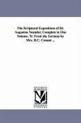 The Scriptural Expositions of Dr. Augustus Neander, Complete in One Volume. Tr. From the German by Mrs. H.C. Conant ... - Neander, August