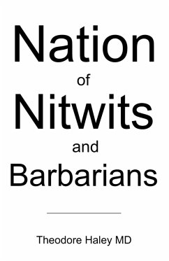 Nation of Nitwits and Barbarians - Haley, Theodore; Haley MD, Theodore