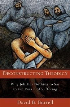 Deconstructing Theodicy: Why Job Has Nothing to Say to the Puzzle of Suffering - Burrell, David C. S. C.