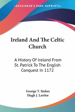 Ireland And The Celtic Church - Stokes, George T.