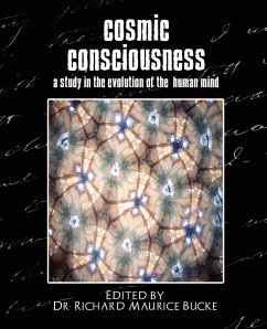 Cosmic Consciousness (a Study in the Evolution of the Human Mind) - Edited by Richard Maurice Bucke, By D; Edited by Richard Maurice Bucke