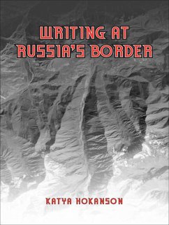 Writing at Russia's Borders - Hokanson, Katya