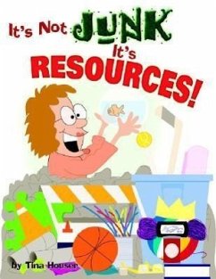 It's Not Junk, It's Resources! - Houser, Tina