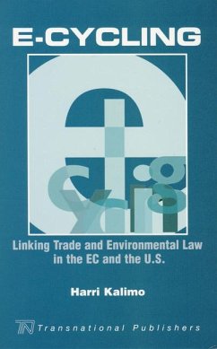 E-Cycling: Linking Trade and Environmental Law in the EC and the U.S. - Kalimo, Harri