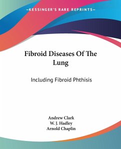 Fibroid Diseases Of The Lung - Clark, Andrew; Hadley, W. J.; Chaplin, Arnold