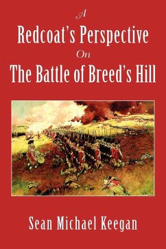 A Redcoat's Perspective on the Battle of Breed's Hill - Keegan, Sean Michael