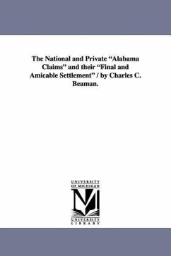 The National and Private Alabama Claims and Their Final and Amicable Settlement / By Charles C. Beaman. - Beaman, Charles Cotesworth