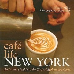 Café Life New York: An Insider's Guide to the City's Neighborhood Cafés - Miller, Sandy