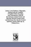 Junius, Lord Chatham; A Biography, Setting Forth the Condition of English Politics Preceding and Contemporary With the Revolutionary Junian Period, an